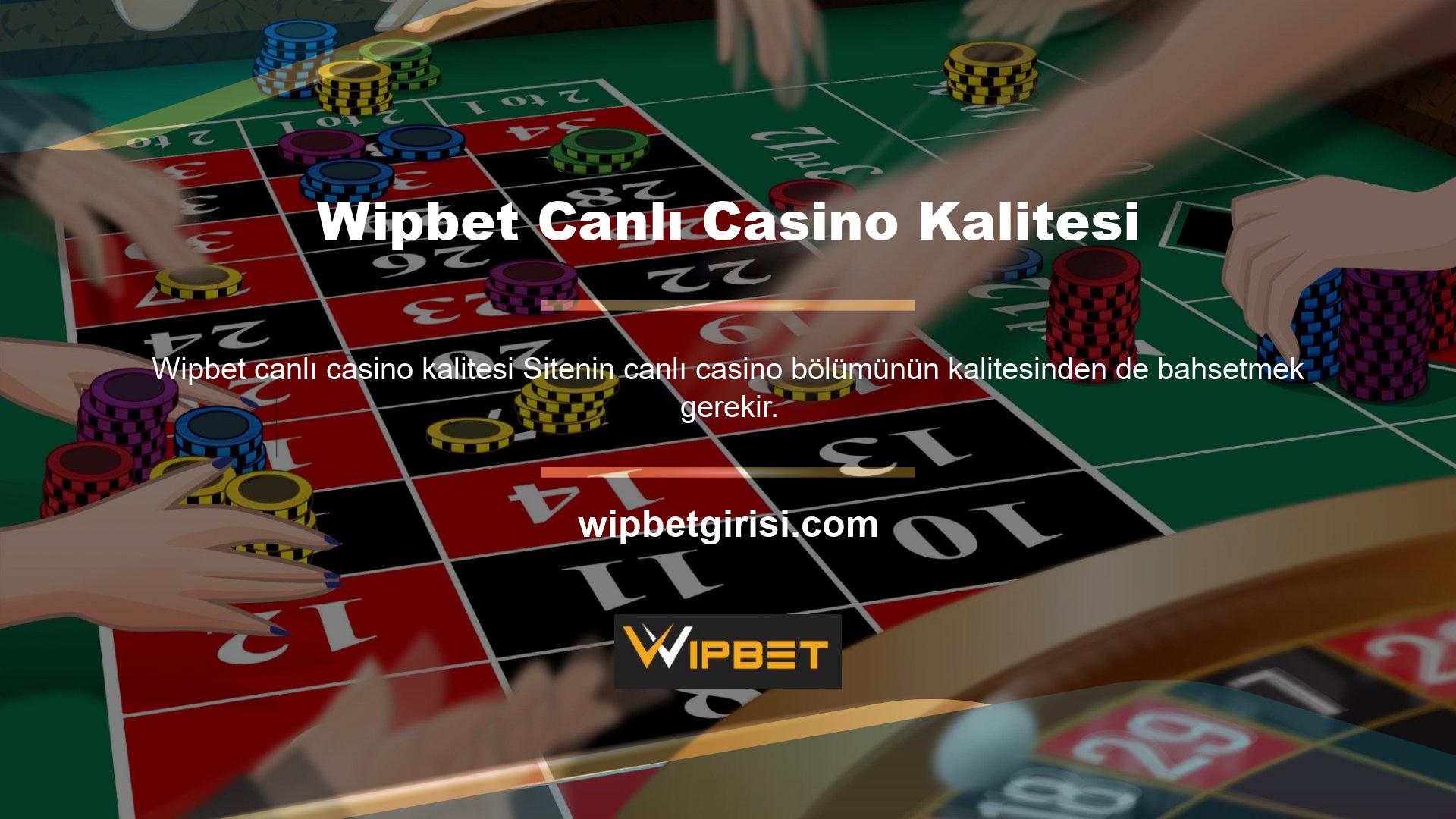 Bu nedenle, Wipbet Canlı Casino kalitesinin genel bir ölçümü gerekli olabilir